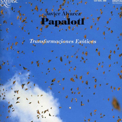 Javier Alvarez - Papalotl: Transformaciones Exoticas Music CD