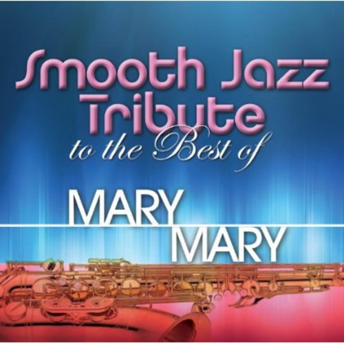 Smooth Jazz Tribute - Smooth Jazz Tribute To Mary Mary - Music CD