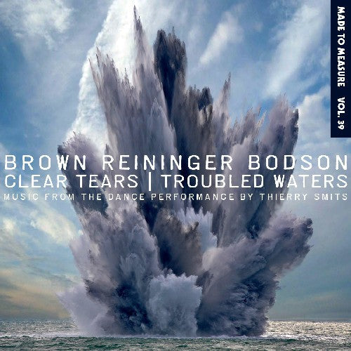 Brown,steven / Reininger,blaine / Bodson,maxime - Clear Tears / Troubled Waters - Music CD