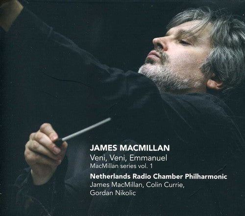 Macmillan / Currie / Nikolic / Netherlands Radio - Veni Veni Emmanuel: MacMillan Series 1 [CD]