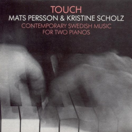 Persson / Scholz - Touch: Contemporary Swedish Music For Two Pianos - Music CD