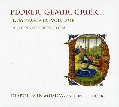 Antoine Guerber - Plorer Gemir Crier: Homage to the Golden Voice of De Johannes Ockeghem [CD]