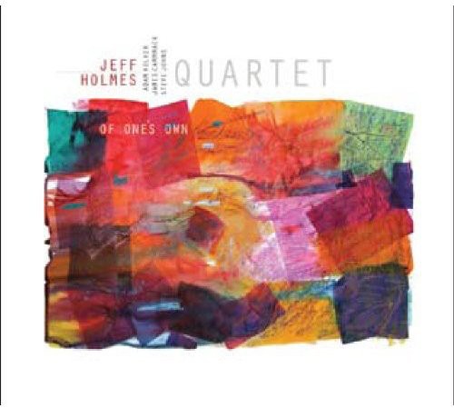 Jeff Holmes Quartet - Of One's Own Music CD