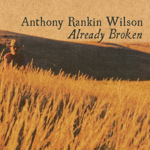 Anthony Rankin Wilson - Already Broken [CD]