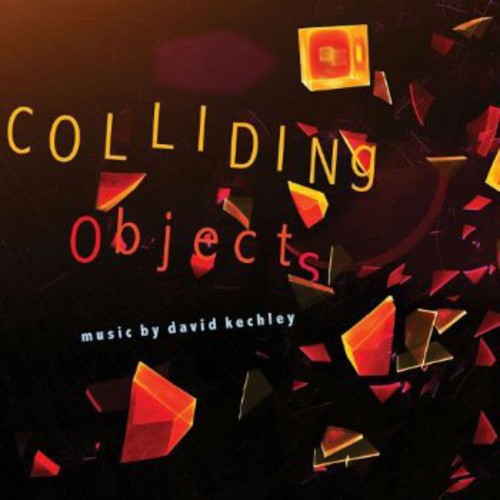 David Kechley - Colliding Objects Music CD