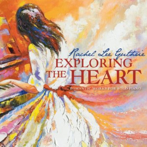 Guthrie / Rojahn / Winstin / Tavanets - Exploring The Heart: Romantic Works For Solo Piano - Music CD