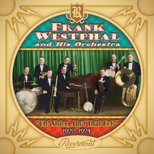 Frank Westphal and His Orchestra - Oh! Sister, Ain't That Hot! 1922-1924 [CD]