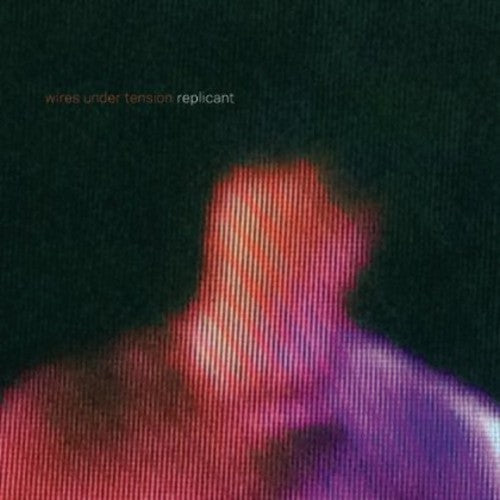 Wires Under Tension - Replicant [CD]