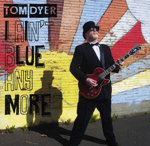 Tom Dyer - I Ain't Blue Anymore [CD]