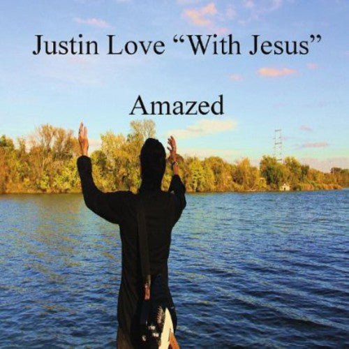 Justin Love "With Jesus" - Amazed with Jesus [CD]