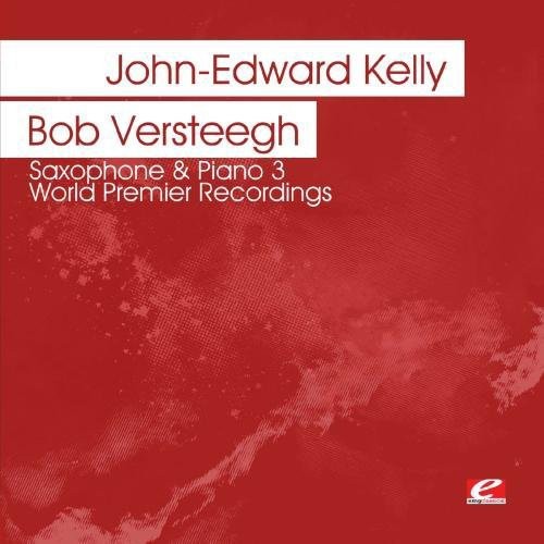 John Kelly -Edward & Bob Versteegh - Saxophone & Piano 3 - World Premier Recordings [CD]