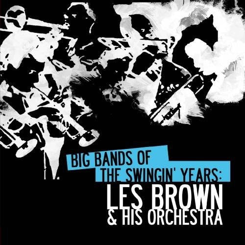 Les Brown & His Orchestra - Big Bands Swingin Years: Les Brown [CD]
