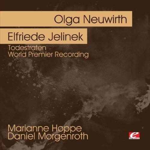 Olga Neuwirth /Elfriede Jelinek - Neuwirth: Todestraten - World Premier Recording [CD]
