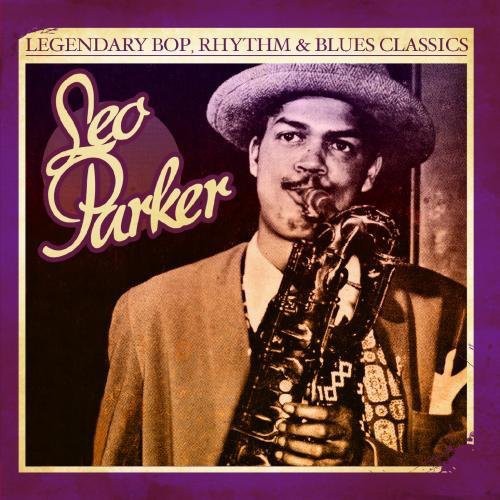 Leo Parker - Legendary Bop Rhythm & Blues Classics [CD]