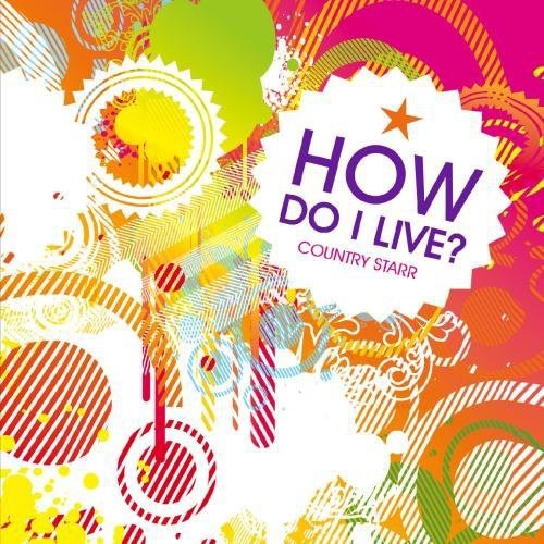Country Starr - How Do I Live [CD]