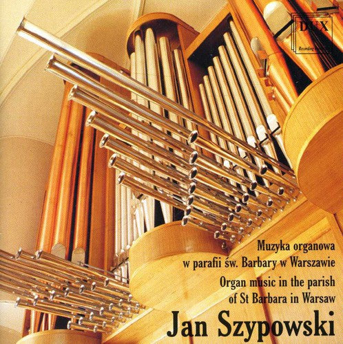Jan Szypowski - Organ Music in the Parish of St Barbara in Warsaw [CD]