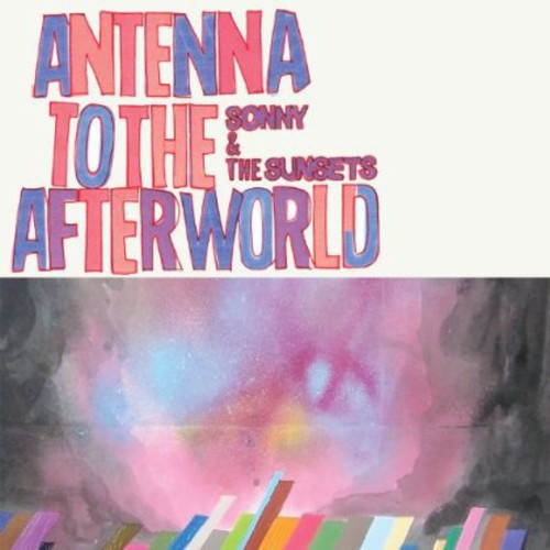 Sonny & The Sunsets - Antenna To The Afterworld - Music CD