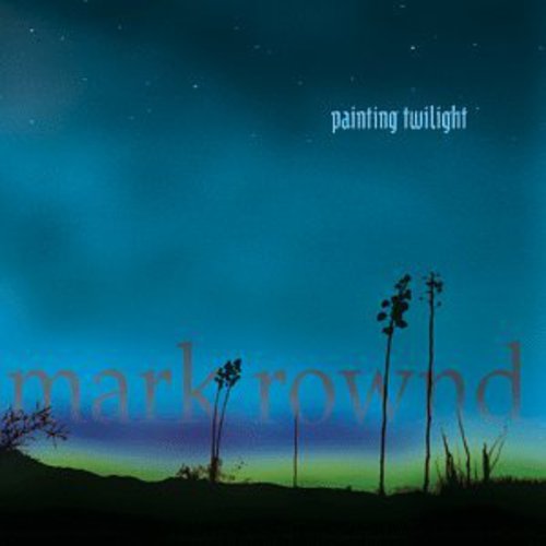Mark Rownd - Painting Twilight [CD]