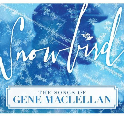 Snowbird-The Songs Of Gene Maclellan - Snowbird: The Songs of Gene MacLellan / Various Music CD