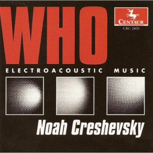 Creshevsky - Who: Electroacoustic Music [CD]