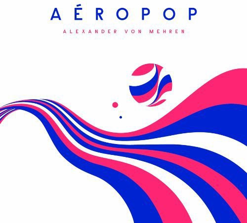 Von Alexander Mehren - Aeropop [CD]