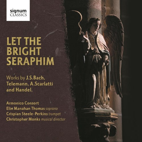 Armonico Consort - Let the Bright Seraphim [CD]