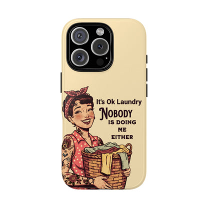 Laundry Humor Tough Phone Case - "Nobody Is Doing Me Either"
