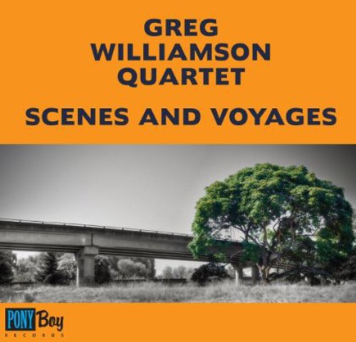 Greg Williamson Quartet - Scenes and Voyages [CD]
