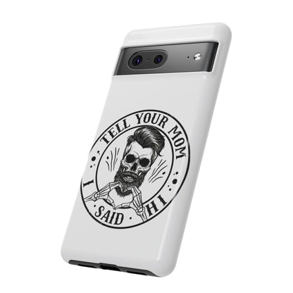 "Tell Your Mom I Said Hi" Skull Tough Phone Case