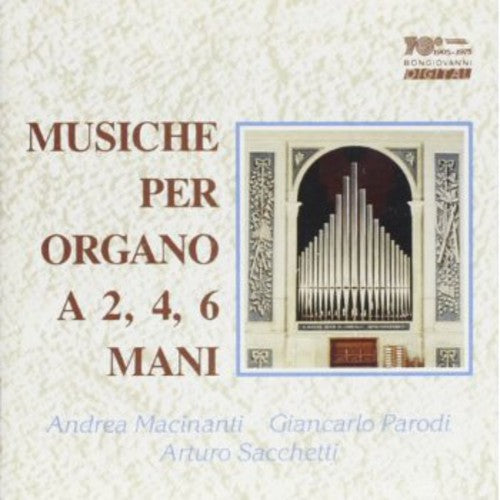Bossi / Sacchetti / Macinanti / Parodi - Musiche Per Organo a 2 4 6 Mani [CD]