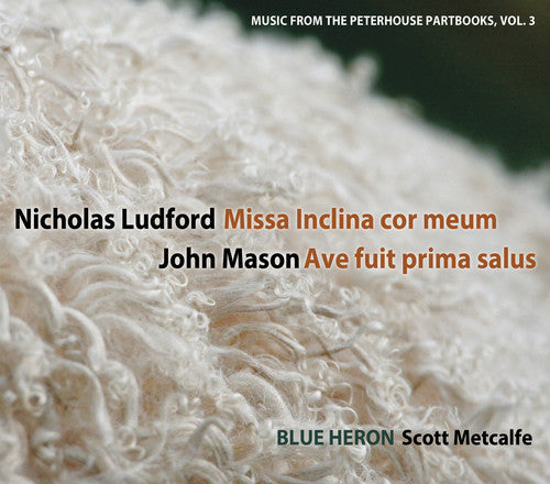Blue Heron - Vol 3 Music from the Peterhouse Partbooks: Missa Inclina cor meum [CD]