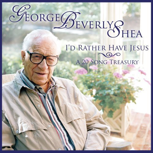 George Shea Beverly - I'd Rather Have Jesus: A 20 Song Treasury [CD]
