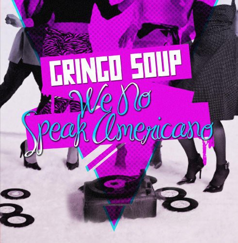 Gringo Soup - We No Speak Americano [CD]