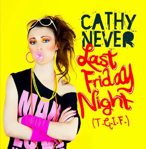 Cathy Never - Last Friday Night (T.G.I.F.) Music CD