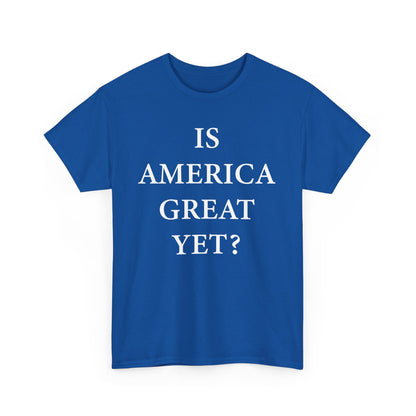 Is America Great Yet? Unisex Cotton Shirt