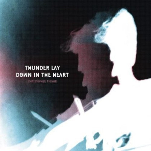 Christopher Tignor - Thunder Lay Down in the Heart [LP] Vinyl Record