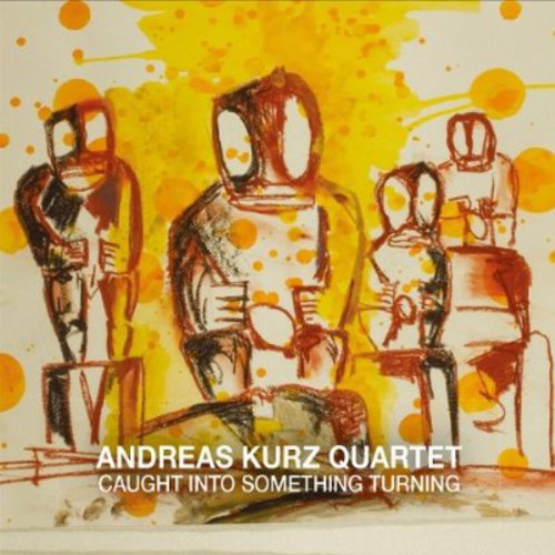 Andreas Kurz Quartet - Caught Into Something Turning [CD]