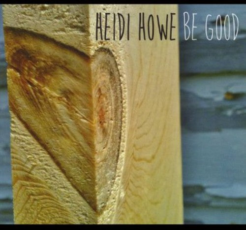 Heidi Howe - Be Good Music CD