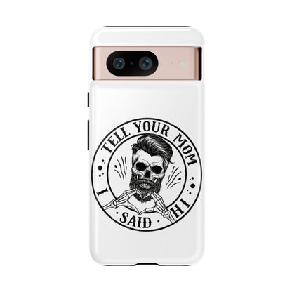 "Tell Your Mom I Said Hi" Skull Tough Phone Case