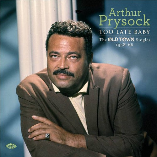 Arthur Prysock - Too Late Baby: Old Town Singles 1958-66 [CD]