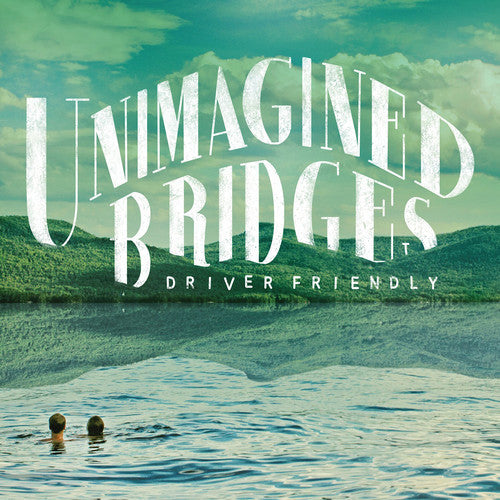 Driver Friendly - Unimagined Bridges [Digipak]