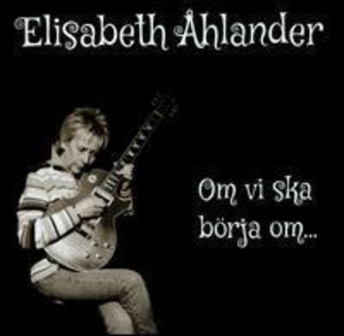 Elisabeth Ahlander - Om Vi Ska Borja Om [CD]