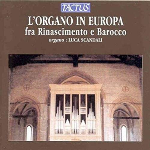 Luca Scandali - Organ in Europe: Renaissance to Baroque Music CD
