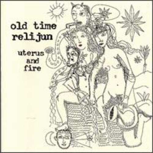 Old Time Relijun - Uterus & Fire [CD]