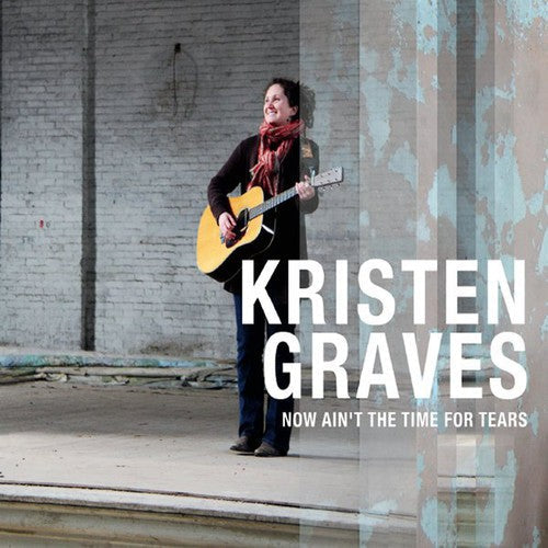 Kristen Graves - Now Aint the Time for Tears [CD]