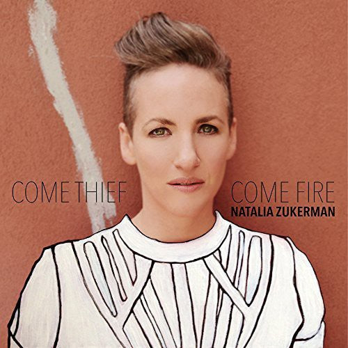 Natalia Zukerman - Come Thief, Come Fire [CD]