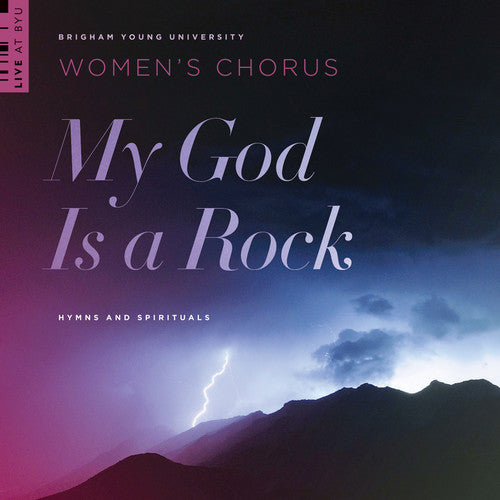 BYU Women's Chorus - My God Is a Rock [CD]