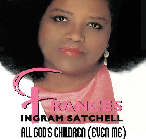 Frances Ingram Satchell - All God's Children (Even Me) [CD]