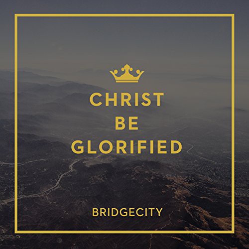BridgeCity - Christ Be Glorified Music CD
