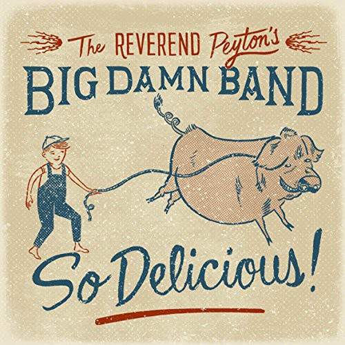 Reverend Peyton's Big Damn Band - So Delicious - Music CD